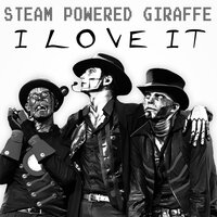 I Love It (Cover) - Steam Powered Giraffe