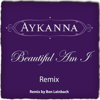 Beautiful Am I Remix - Aykanna