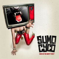 Who Do You Want to Be? - Sumo Cyco
