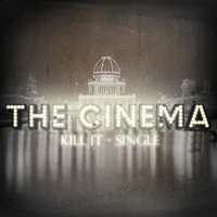 Kill It - The Cinema