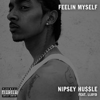 Feelin' myself (feat. Lloyd) - Nipsey Hussle