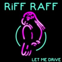 Let Me DRiVE - Riff Raff
