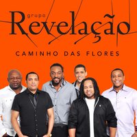 Caminho das Flores - Grupo Revelação