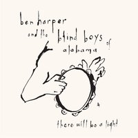 There Will Be A Light - Ben Harper, The Blind Boys Of Alabama