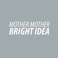 Bright Idea - Mother Mother