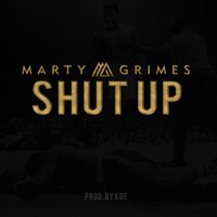 Shut Up - Marty Grimes