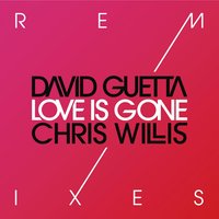 Love Is Gone - David Guetta, Chris Willis, Joachim Garraud