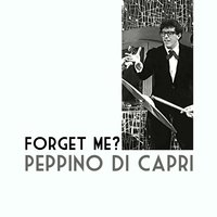 Forget Me? - Peppino Di Capri