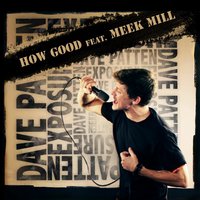 How Good Ft. Meek Mill - Dave Patten