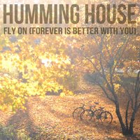 Fly on (Forever Is Better With You) - Humming House