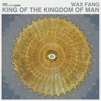 King of the Kingdom of Man - Wax Fang