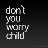 Don't You Worry Child (Piano) - Gavin Mikhail