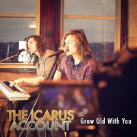 Grow Old With You - The Icarus Account