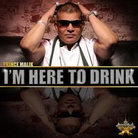 I'm Here to Drink - Prince Malik
