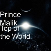 Top of the World - Prince Malik