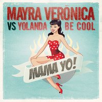 MAMA YO! [Mayra Veronica vs. Yolanda Be Cool] - Yolanda Be Cool, Mayra Veronica