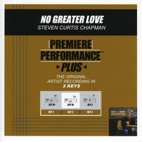 No Greater Love (Key-Bb-Premiere Performance Plus) - Steven Curtis Chapman