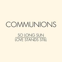 So Long Sun - Communions