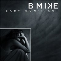 Baby Don't Cut - Bmike