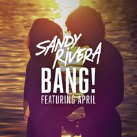BANG! - Sandy Rivera, April