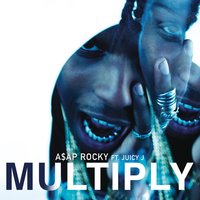 Multiply - A$AP Rocky, Juicy J