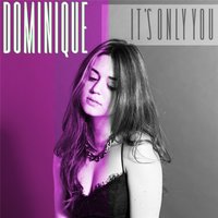 It's Only You - Dominique