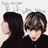 You Went Away - Tegan and Sara