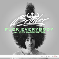 Fuck Everybody - Broiler, Dex Carrington