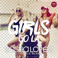 Girls Go La (feat. Ale Blake) - Sasha Lopez
