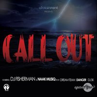 Call Out - DJ Fisherman, Naakmusiq, Danger