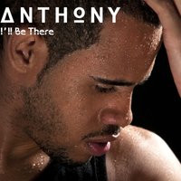 I'll Be There - Anthony
