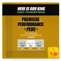 Here Is Our King (Key-Bb-Premiere Performance Plus w/ Background Vocals) - David Crowder Band