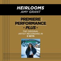 Heirlooms (High Key-Premiere Performance Plus w/o Background Vocals) - Amy Grant