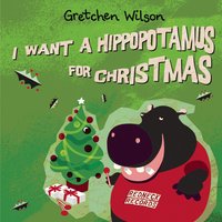I Want A Hippopotamus For Christmas - Gretchen Wilson