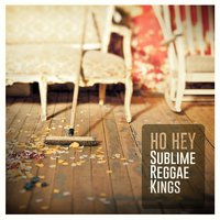 Ho Hey - Sublime Reggae Kings