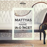 Ia-O Incet (feat. Nane) - Mattyas