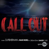 Call Out - DJ Fisherman & Naakmusiq feat. Dreamteam, Danger & DJ Sk, Naakmusiq, Danger