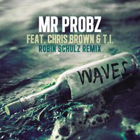 Waves feat. Chris Brown & T.I - Mr. Probz, Chris Brown, T.I.