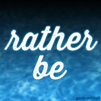 Rather Be (Clean Bandit Covers) - Gavin Mikhail