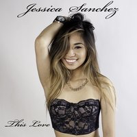 This Love - Jessica Sanchez