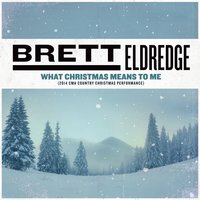 What Christmas Means to Me - Brett Eldredge