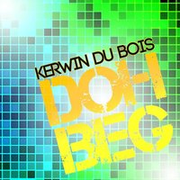 Doh Beg - Kerwin du Bois