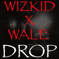 Drop (feat. Wale) - WizKid