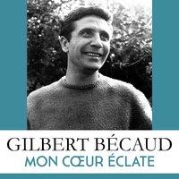 Mon cœur éclate - Gilbert Bécaud