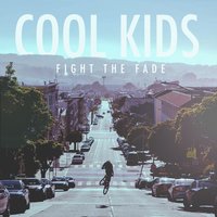 Cool Kids - Fight The Fade