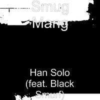 Han Solo (feat. Black Smurf) - Smug Mang
