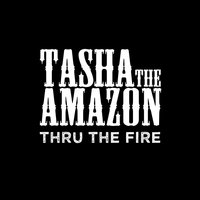 Thru the Fire - Tasha The Amazon