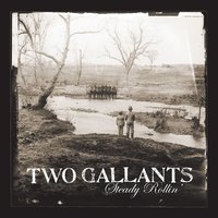 Don'T Want No Woman Who Stays Out All Night Long - Two Gallants