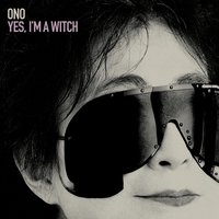 Yes, I'm A Witch - Yoko Ono, Palumbo Of The Brothers Brothers, John Palumbo