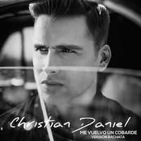 Me Vuelvo un Cobarde (Bachata) - Christian Daniel